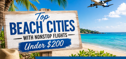 Top Beach Cities With Nonstop Flights Under $200 – Guide